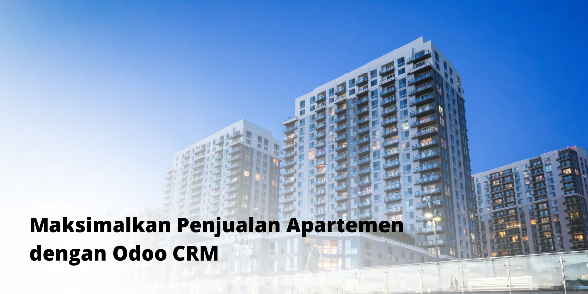 Maksimalkan Penjualan Apartemen dengan Odoo CRM